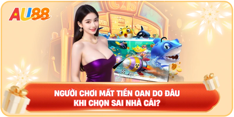 Người chơi mất tiền oan do đâu khi chọn sai nhà cái?